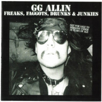 GG Allin – Freaks, Faggots, Drunks & Junkies cd